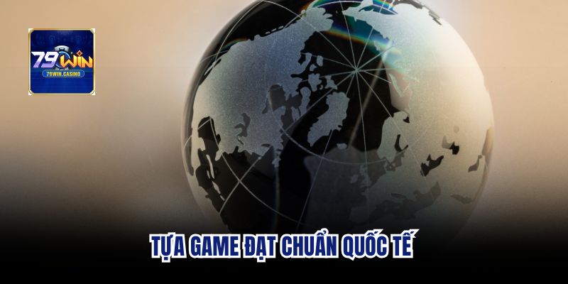 Tựa game đạt chuẩn quốc tế