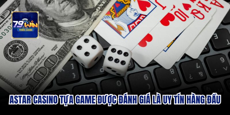 Astar Casino tựa game được đánh giá là uy tín hàng đầu