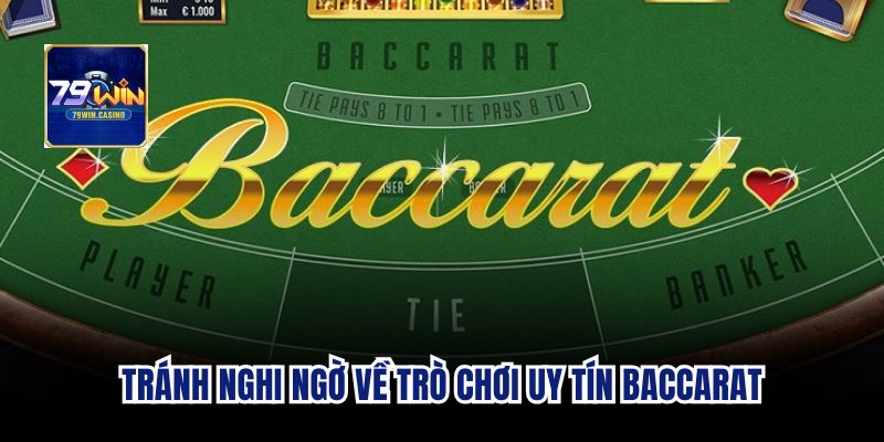 Tránh nghi ngờ về trò chơi uy tín baccarat