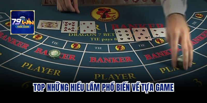 Top những hiểu lầm phổ biến về tựa game
