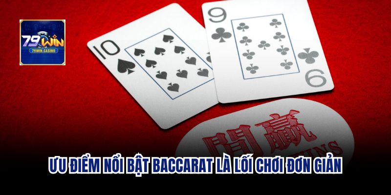 Ưu điểm nổi bật baccarat trực tuyến là lối chơi đơn giản