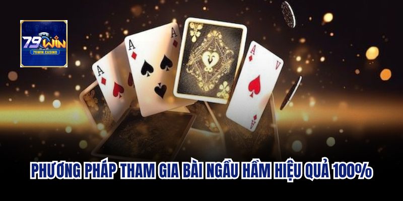 Phương pháp tham gia cách chơi bài ngầu hầm hiệu quả 100%