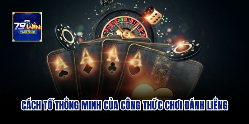 Cách tố thông minh của công thức chơi đánh liêng