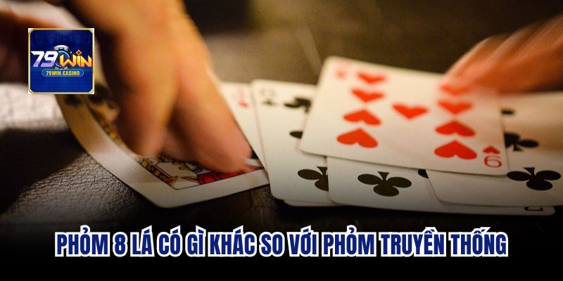Phỏm 8 lá có gì khác so với phỏm truyền thống
