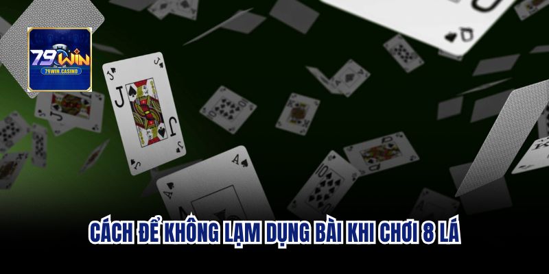 Cách để không lạm dụng bài khi chơi đánh phỏm 8 lá