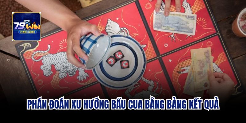 Phán đoán xu hướng bầu cua bằng bảng kết quả