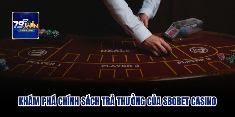 Khám phá chính sách trả thưởng của Sbobet casino