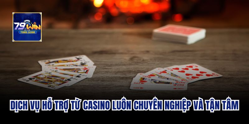 Dịch vụ hỗ trợ từ casino luôn chuyên nghiệp và tận tâm