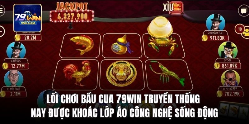 Lối chơi bầu cua 79Win truyền thống nay công nghệ sống động