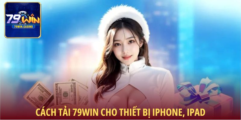 Cách tải 79Win cho thiết bị iphone, ipad