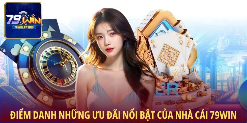 Điểm danh những ưu đãi nổi bật của 79Win