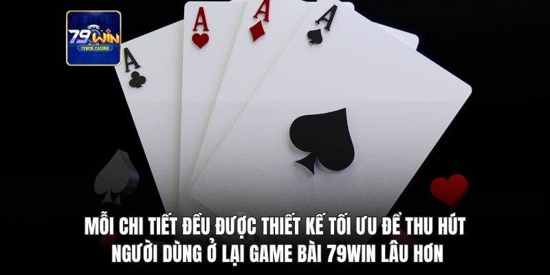 Thiết kế tối ưu để thu hút người dùng ở lại game bài 79Win lâu hơn