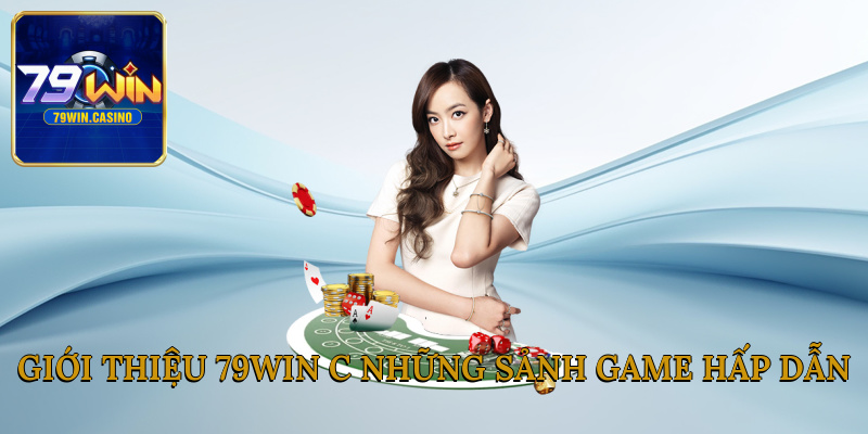 Giới thiệu 79win những sảnh game hấp dẫn