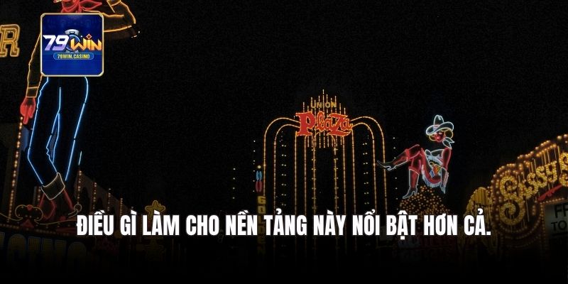 Điều gì làm cho nền tảng này nổi bật hơn cả.