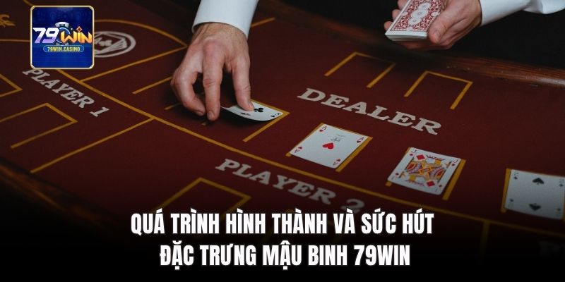 Quá trình hình thành và sức hút đặc trưng mậu binh 79Win