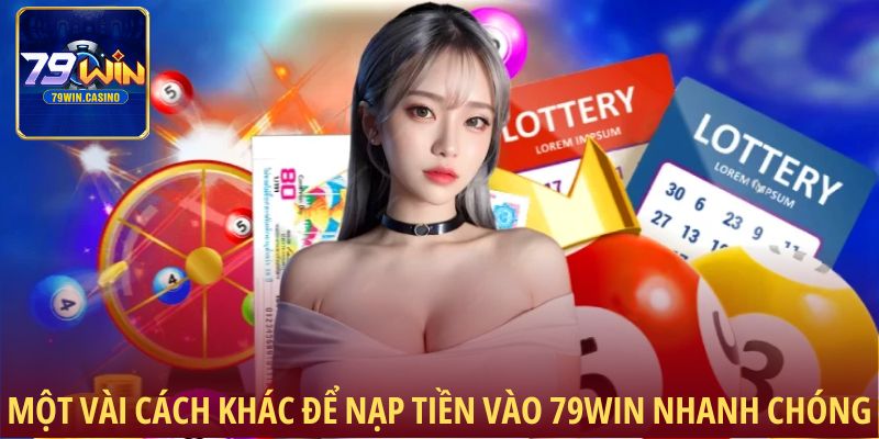 Một vài cách khác để nạp tiền vào 79Win nhanh chóng