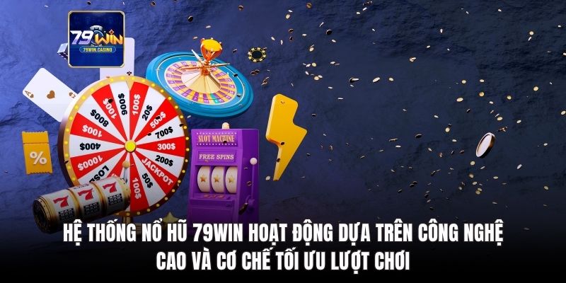 Hệ thống nổ hũ 79Win hoạt động dựa trên công nghệ cao