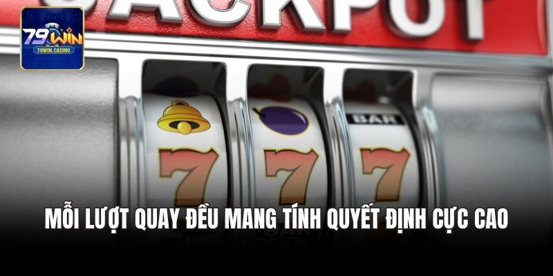 Mỗi lượt quay đều mang tính quyết định cực cao