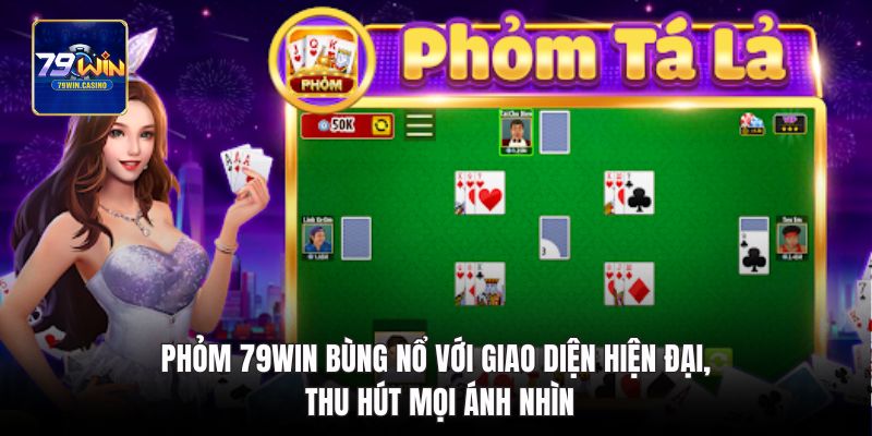 Phỏm 79Win bùng nổ với giao diện hiện đại
