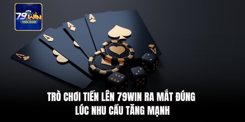 Trò chơi tiến lên 79Win ra mắt đúng lúc nhu cầu tăng mạnh
