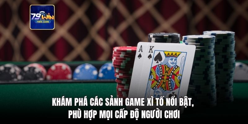 Khám phá các sảnh game xì tố nổi bật